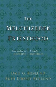 The Melchizedek Priesthood: Understanding the Doctrine, Living the Principles