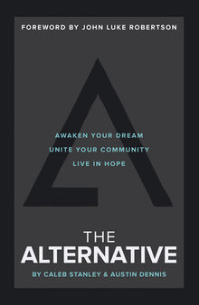 The Alternative: Awaken Your Dream, Unite Your Community, and Live in Hope