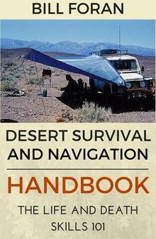 Desert Survival & Navigation Handbook. The Life And Death Skills 101