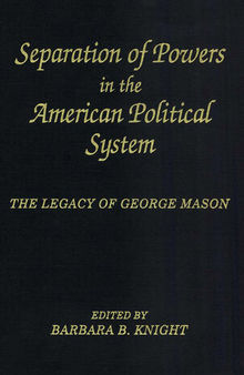 Separation of Powers in the American Political System: The Legacy of George Mason, The George Mason Lecture Series