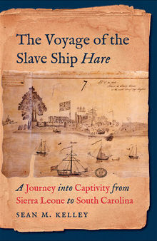 The Voyage of the Slave Ship Hare: A Journey Into Captivity from Sierra Leone to South Carolina
