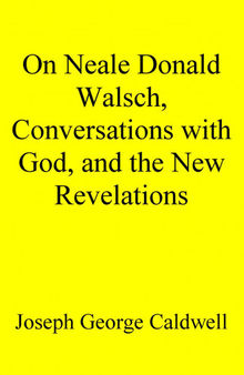 On Neale Donald Walsch, Conversations with God, and the New Revelations