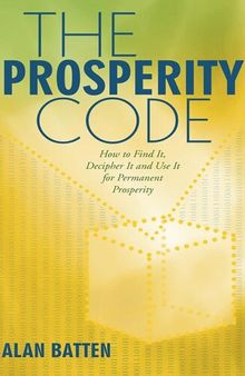 The Prosperity Code: How to Find It, Decipher It and Use It for Permanent Prosperity