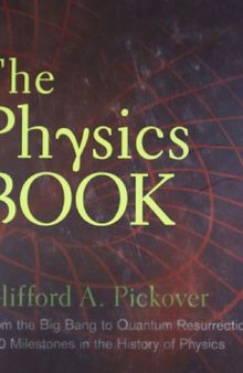 The Physics Book: From the Big Bang to Quantum Resurrection, 250 Milestones in the History of Physics