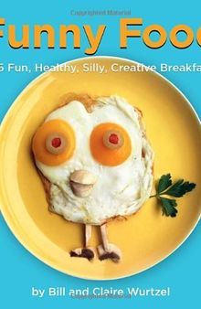 Funny Food: 365 Fun, Healthy, Silly, Creative Breakfasts