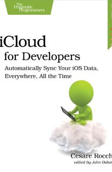 iCloud for Developers: Automatically Sync Your iOS Data, Everywhere, All the Time