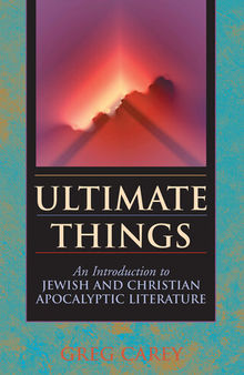 Ultimate Things: An Introduction to Jewish and Christian Apocalyptic Literature