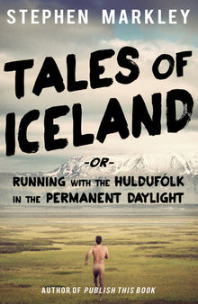 Tales of Iceland -or- Running with the Huldufólk in the Permanent Daylight