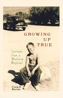 Growing Up True: Lessons from a Western Boyhood