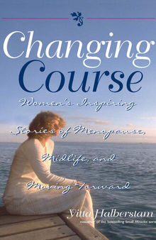 Changing Course: Women's Inspiring Stories of Menopause, Midlife, and Moving Forward