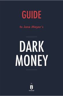 Summary of Dark Money: by Jane Mayer