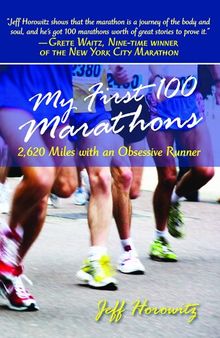 My First 100 Marathons: 2,260 Miles with an Obsessive Runner