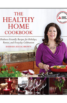 The Healthy Home Cookbook: Diabetes-friendly Recipes for Holidays, Parties, and Everyday Celebrations