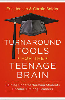 Turnaround Tools for the Teenage Brain: Helping Underperforming Students Become Lifelong Learners
