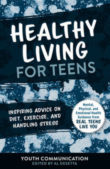 Healthy Living for Teens: Inspiring Advice on Diet, Exercise, and Handling Stress