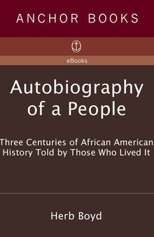 Autobiography of a People: Three Centuries of African American History Told by Those Who Lived It