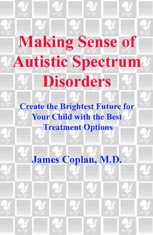 Making Sense of Autistic Spectrum Disorders: Create the Brightest Future for Your Child with the Best Treatment Options