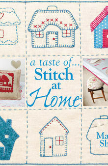 A Taste Of... Stitch at Home: Three Sample Projects from Mandy Shaw's Latest Book