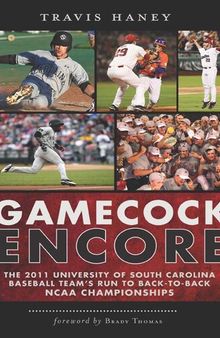 Gamecock Encore: The 2011 University of South Carolina Baseball Team's Run To Back-To-Back NCAA Championships