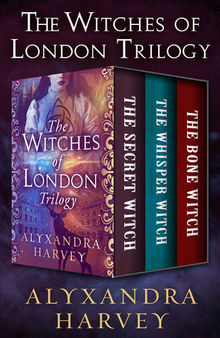 The Witches of London Trilogy: The Secret Witch, the Whisper Witch, and the Bone Witch