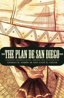 The Plan de San Diego: Tejano Rebellion, Mexican Intrigue