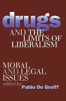 Drugs and the Limits of Liberalism: Moral and Legal Issues