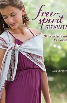 Free-Spirit Shawls: 20 Eclectic Knits for Every Day