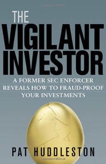 The Vigilant Investor: A Former SEC Enforcer Reveals How to Fraud-Proof Your Investments