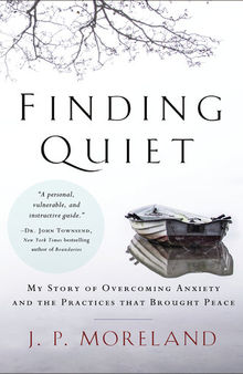 Finding Quiet: My Story of Overcoming Anxiety and the Practices that Brought Peace