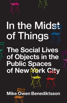 In the Midst of Things: The Social Lives of Objects in the Public Spaces of New York City