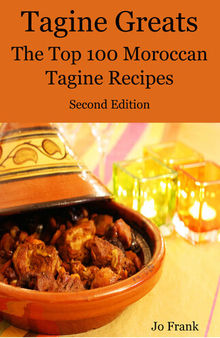 Tagine Greats: 100 Delicious Tagine Recipes, the Top 100 Moroccan Tajine Recipes - Second Edition