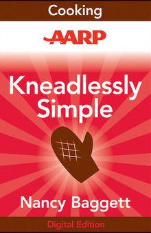 AARP Kneadlessly Simple: Fabulous, Fuss-Free, No-Knead Breads