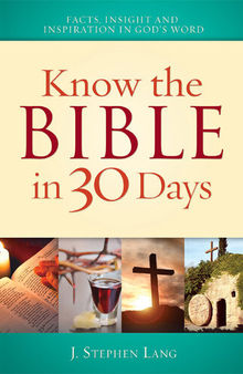 Know the Bible in 30 Days: Discover facts, insights and inspiration in God's word, cultural traditions, Biblical and world history, story summaries and characters