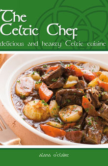 The Celtic Chef: Delicious, Hearty Celtic Cuisine