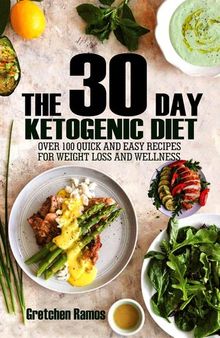 The 30 Day Ketogenic Diet: Over 100 Quick and Easy Recipes to Weight Loss and Wellness