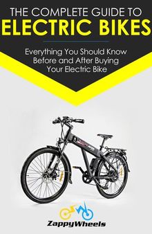 The Complete Guide To Electric Bikes: Everything You Should Know Before and After Buying Your Electric Bike