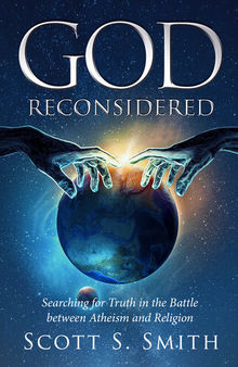 God Reconsidered: Searching for Truth in the Battle Between Atheism and Religion