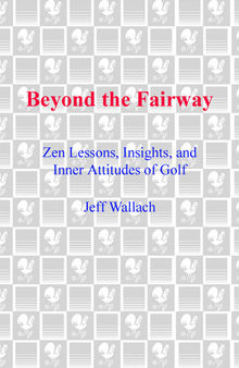 Beyond the Fairway: Zen Lessons, Insights, and Inner Attitudes of Golf