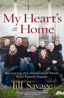 My Heart's at Home: Becoming the Intentional Mom Your Family Needs