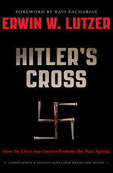 Hitler's Cross: How the Cross of Christ was used to promote the Nazi agenda