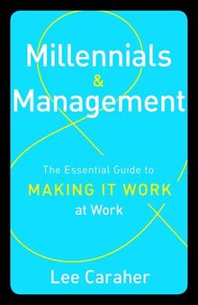 Millennials & Management: The Essential Guide to Making It Work at Work