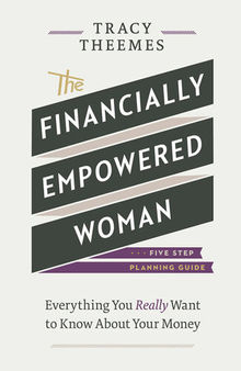 The Financially Empowered Woman: Everything You Really Want to Know about Your Money