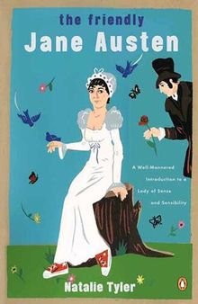 The Friendly Jane Austen: A Well-Mannered Introduction to a Lady of Sense and Sensibility