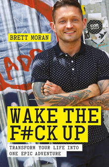 Wake the F*ck Up: Transform Your Life into One Epic Adventure