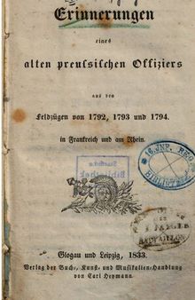 Erinnerungen eines alten preußischen Offiziers aus den Feldzügen von 1792, 1793 und 1794 in Frankreich und am Rhein