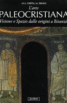 L'arte paleocristiana. Visione e spazio dalle origini al VII secolo