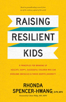 Raising Resilient Kids: 8 Principles for Bringing Up Healthy, Happy, Successful Children Who Can Overcome Obstacles and Thrive despite Adversity