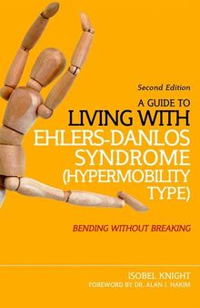 A Guide to Living with Ehlers-Danlos Syndrome (Hypermobility Type): Bending without Breaking ()