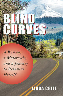 Blind Curves: A Woman, a Motorcycle, and a Journey to Reinvent Herself