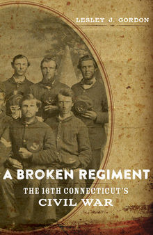 A Broken Regiment: The 16th Connecticut's Civil War